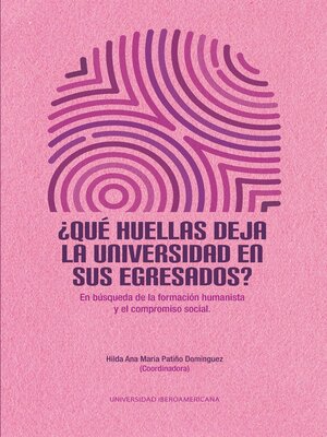 cover image of ¿Qué huellas deja la universidad en sus egresados? En búsqueda de la formación humanista y el compromiso social
